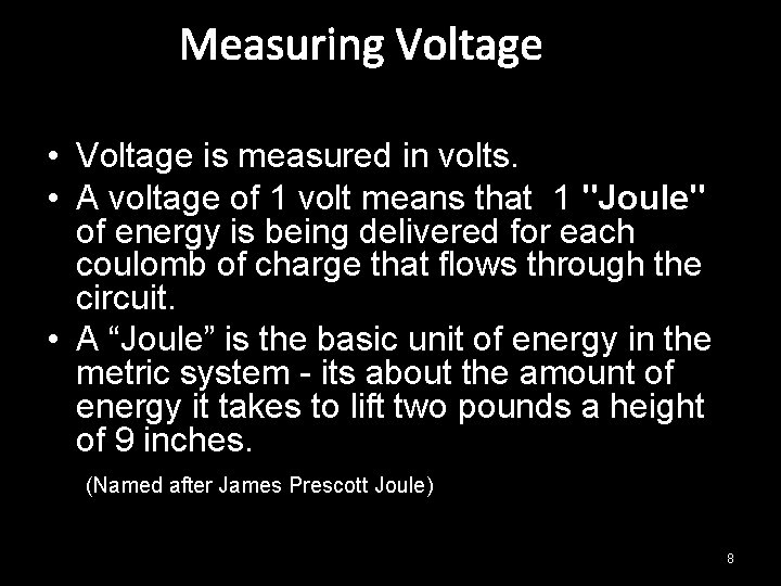 Measuring Voltage • Voltage is measured in volts. • A voltage of 1 volt