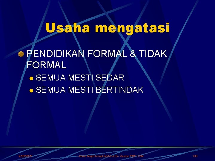 Usaha mengatasi PENDIDIKAN FORMAL & TIDAK FORMAL SEMUA MESTI SEDAR l SEMUA MESTI BERTINDAK