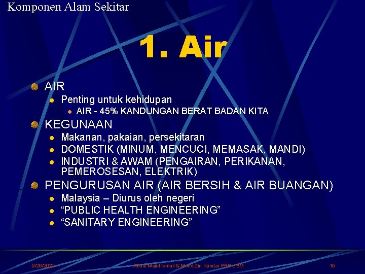 Komponen Alam Sekitar 1. Air AIR l Penting untuk kehidupan l AIR - 45%