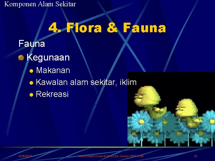 Komponen Alam Sekitar 4. Flora & Fauna Kegunaan Makanan l Kawalan alam sekitar, iklim