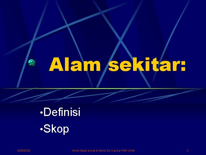 Alam sekitar: • Definisi • Skop 9/26/2020 Abdul Majid Ismail & Mohd Zin Kandar