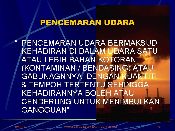 PENCEMARAN UDARA “ PENCEMARAN UDARA BERMAKSUD KEHADIRAN DI DALAM UDARA SATU ATAU LEBIH BAHAN