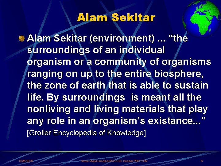  Alam Sekitar (environment). . . “the surroundings of an individual organism or a