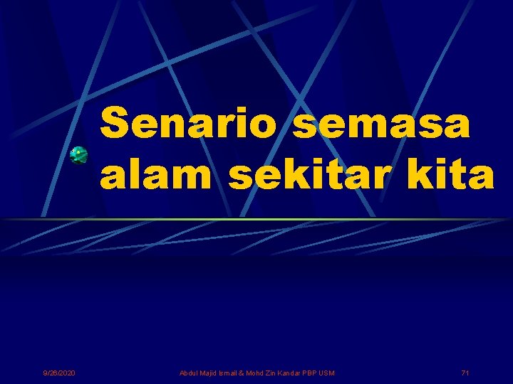 Senario semasa alam sekitar kita 9/26/2020 Abdul Majid Ismail & Mohd Zin Kandar PBP