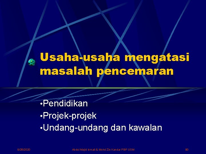 Usaha-usaha mengatasi masalah pencemaran • Pendidikan • Projek-projek • Undang-undang dan kawalan 9/26/2020 Abdul