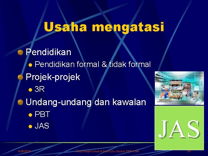 Usaha mengatasi Pendidikan l Pendidikan formal & tidak formal Projek-projek l 3 R Undang-undang
