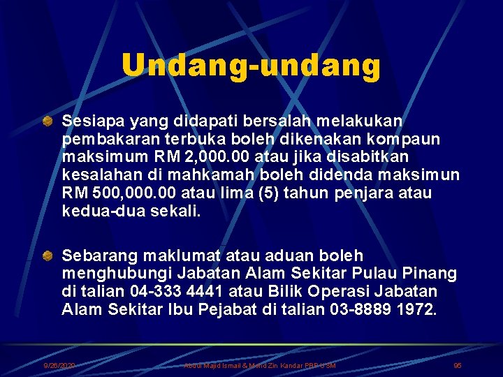 Undang-undang Sesiapa yang didapati bersalah melakukan pembakaran terbuka boleh dikenakan kompaun maksimum RM 2,