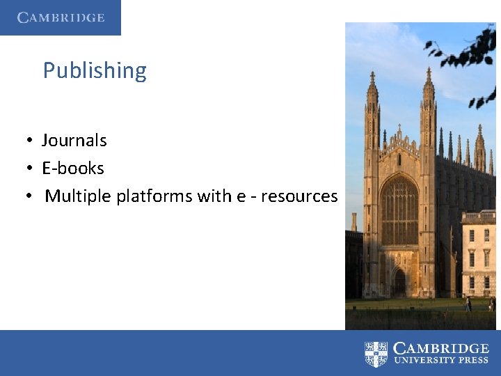 Publishing • Journals • E-books • Multiple platforms with e - resources 