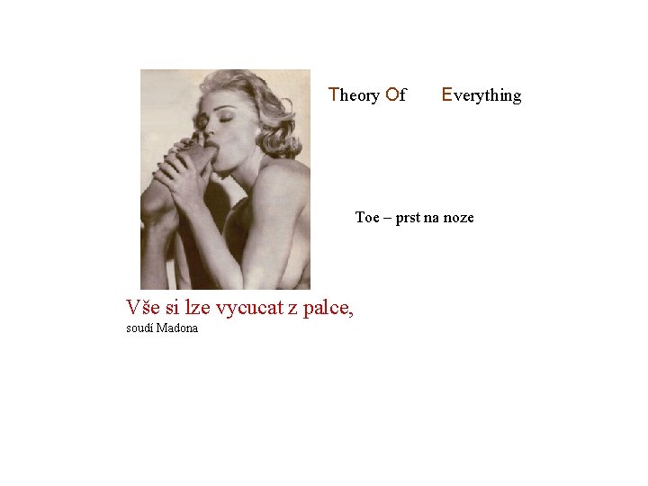 Theory Of Everything Toe – prst na noze Vše si lze vycucat z palce,