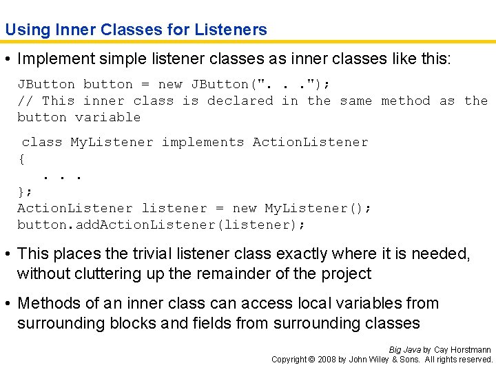 Using Inner Classes for Listeners • Implement simple listener classes as inner classes like