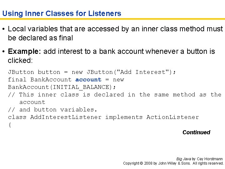 Using Inner Classes for Listeners • Local variables that are accessed by an inner