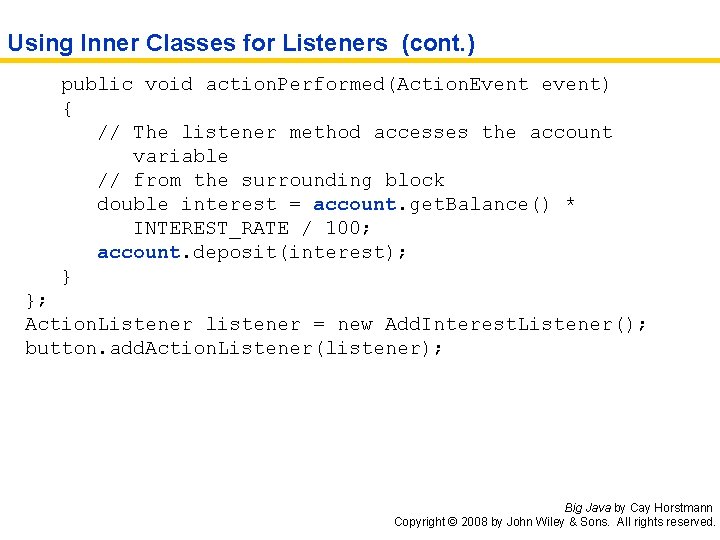 Using Inner Classes for Listeners (cont. ) public void action. Performed(Action. Event event) {