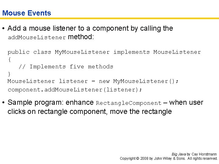 Mouse Events • Add a mouse listener to a component by calling the add.
