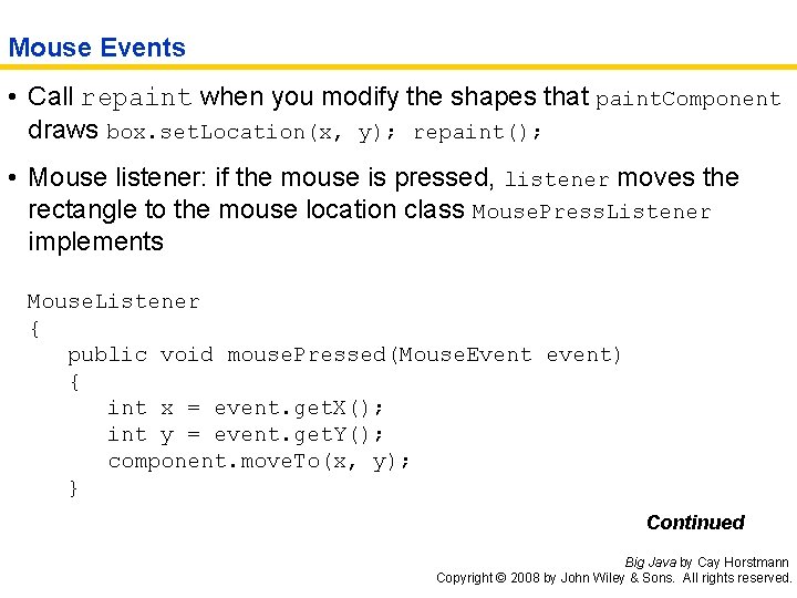 Mouse Events • Call repaint when you modify the shapes that paint. Component draws