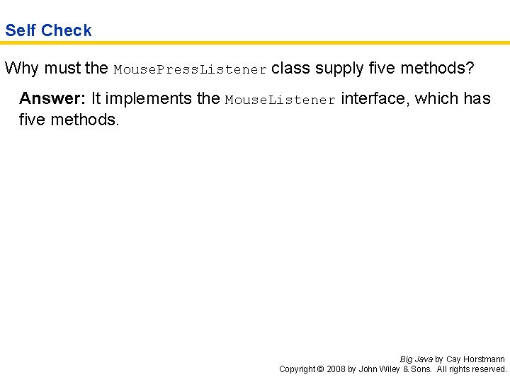 Self Check Why must the Mouse. Press. Listener class supply five methods? Answer: It