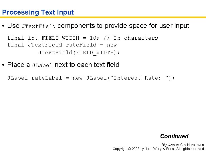 Processing Text Input • Use JText. Field components to provide space for user input