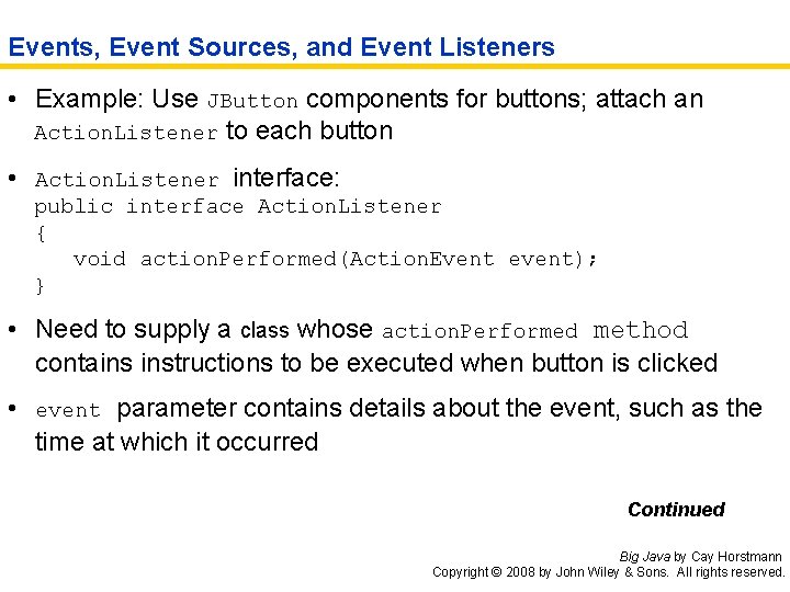 Events, Event Sources, and Event Listeners • Example: Use JButton components for buttons; attach