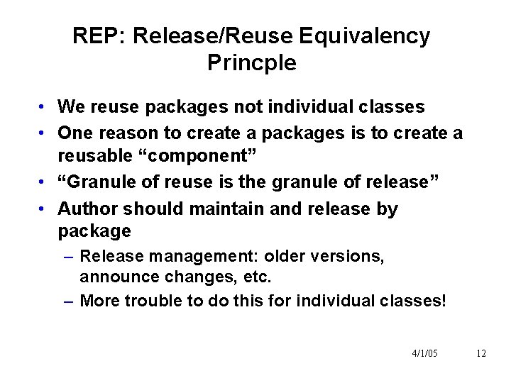 REP: Release/Reuse Equivalency Princple • We reuse packages not individual classes • One reason