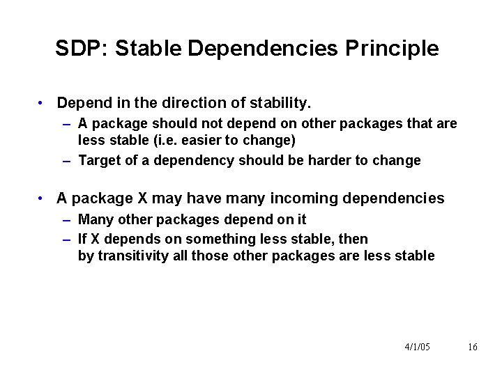 SDP: Stable Dependencies Principle • Depend in the direction of stability. – A package