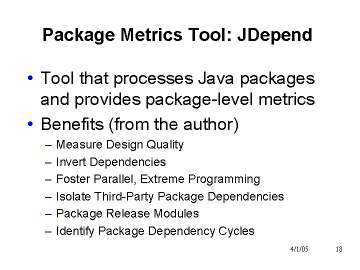 Package Metrics Tool: JDepend • Tool that processes Java packages and provides package-level metrics