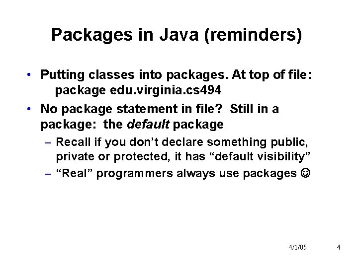 Packages in Java (reminders) • Putting classes into packages. At top of file: package