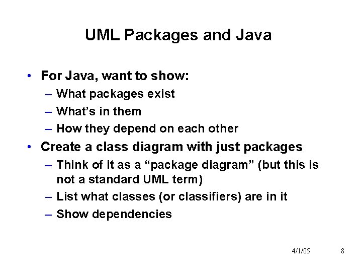 UML Packages and Java • For Java, want to show: – What packages exist