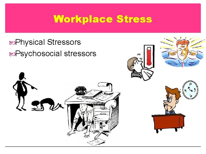 Workplace Stress Physical Stressors Psychosocial stressors 