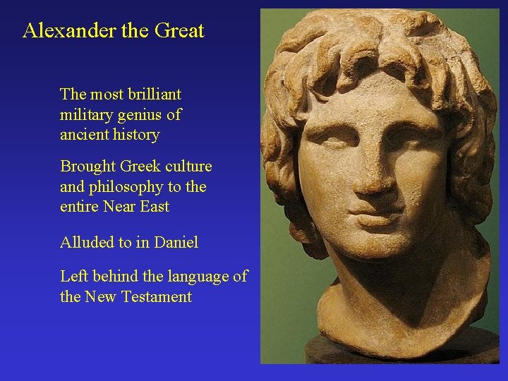 Alexander the Great The most brilliant military genius of ancient history Brought Greek culture