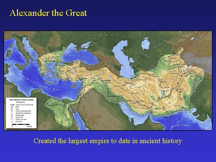 Alexander the Great The most brilliant military genius of ancient history Brought Greek culture