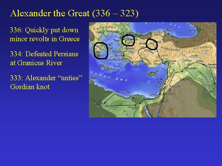 Alexander the Great (336 – 323) 336: Quickly put down minor revolts in Greece