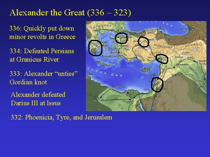 Alexander the Great (336 – 323) 336: Quickly put down minor revolts in Greece