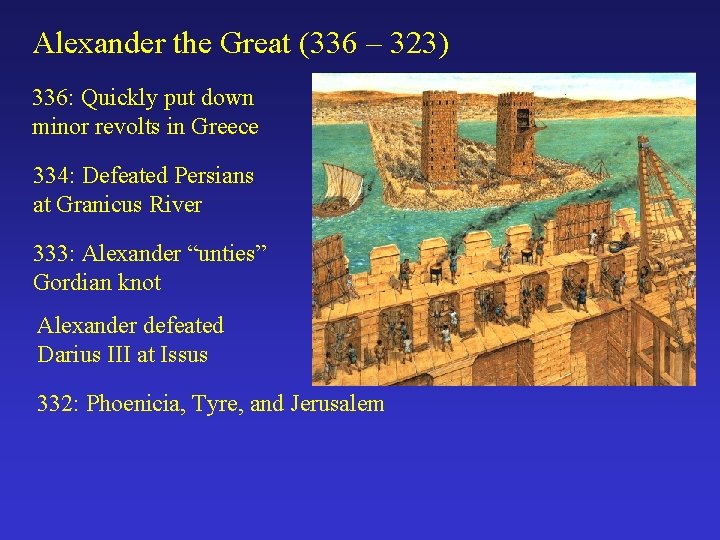 Alexander the Great (336 – 323) 336: Quickly put down minor revolts in Greece