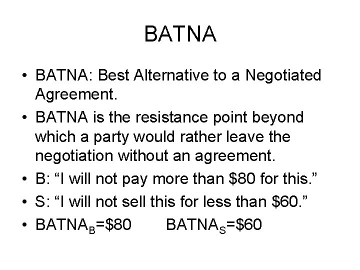 BATNA • BATNA: Best Alternative to a Negotiated Agreement. • BATNA is the resistance