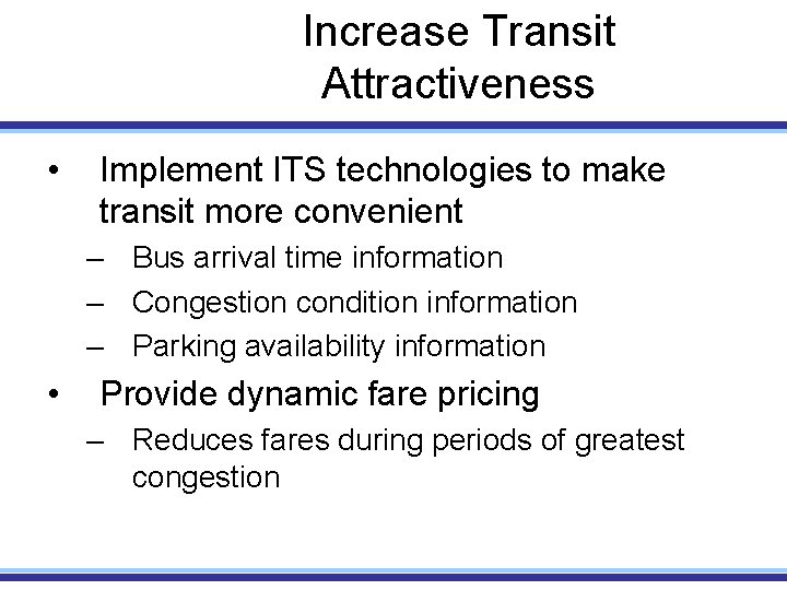 Increase Transit Attractiveness • Implement ITS technologies to make transit more convenient – Bus