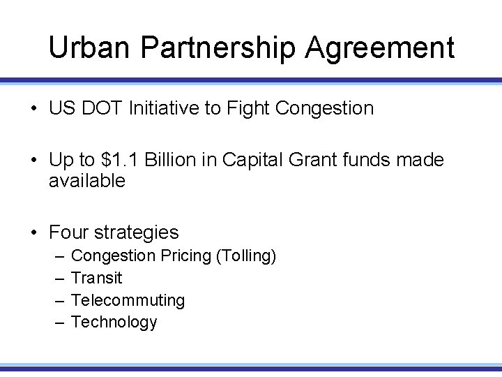 Urban Partnership Agreement • US DOT Initiative to Fight Congestion • Up to $1.