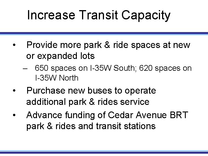 Increase Transit Capacity • Provide more park & ride spaces at new or expanded