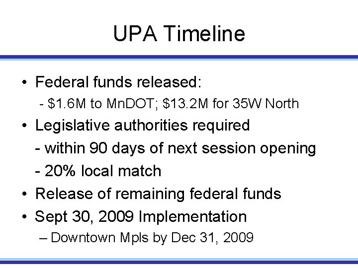 UPA Timeline • Federal funds released: - $1. 6 M to Mn. DOT; $13.