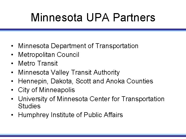 Minnesota UPA Partners • • Minnesota Department of Transportation Metropolitan Council Metro Transit Minnesota