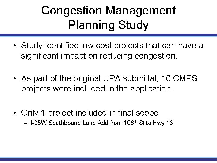Congestion Management Planning Study • Study identified low cost projects that can have a
