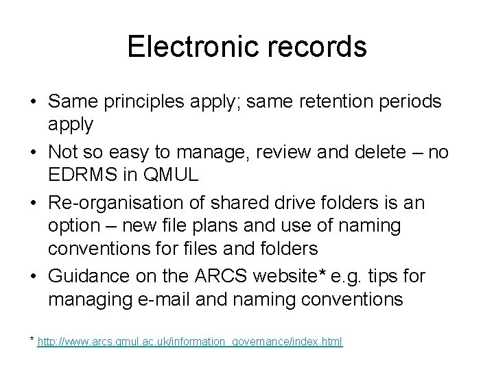 Electronic records • Same principles apply; same retention periods apply • Not so easy