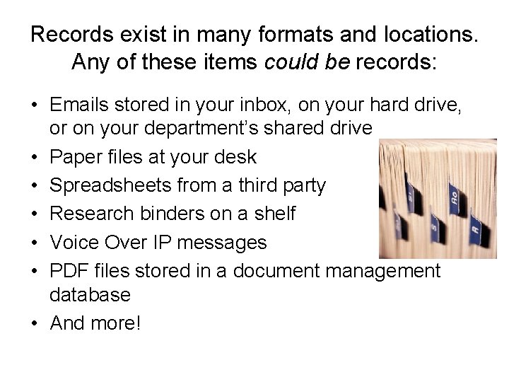 Records exist in many formats and locations. Any of these items could be records:
