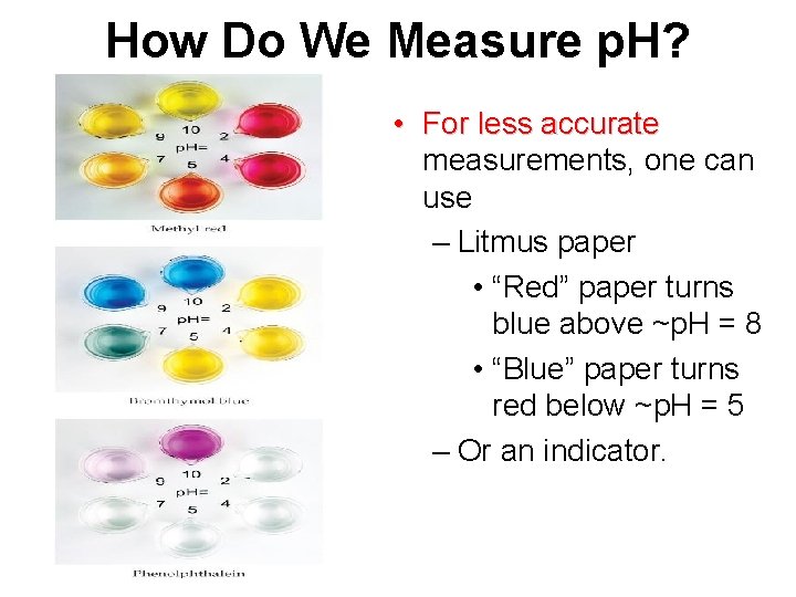 How Do We Measure p. H? • For less accurate measurements, one can use