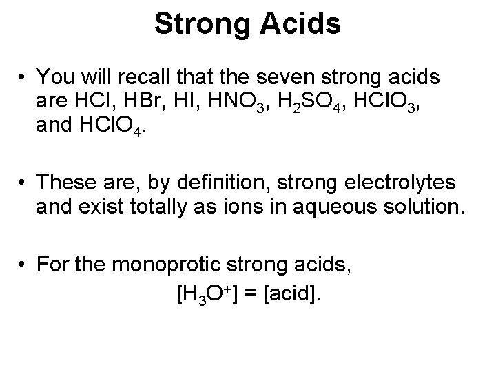 Strong Acids • You will recall that the seven strong acids are HCl, HBr,