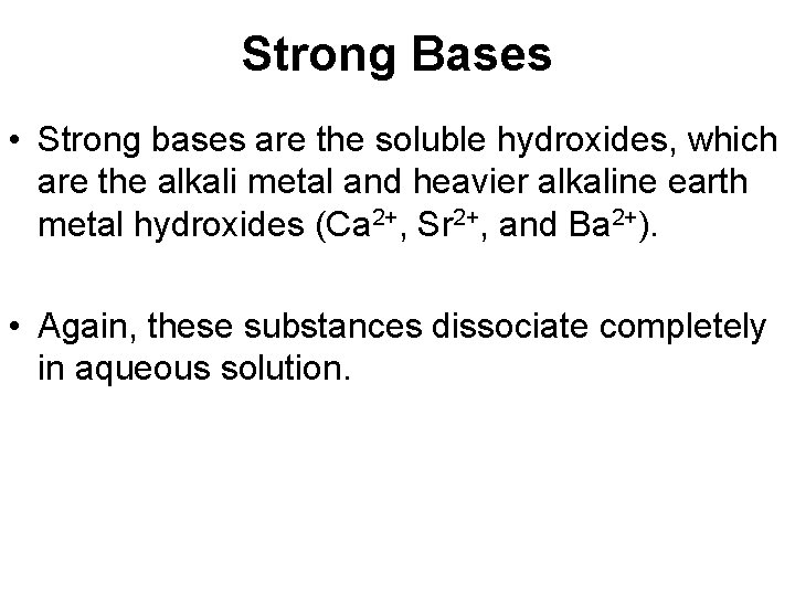Strong Bases • Strong bases are the soluble hydroxides, which are the alkali metal