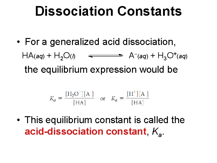 Dissociation Constants • For a generalized acid dissociation, HA(aq) + H 2 O(l) A