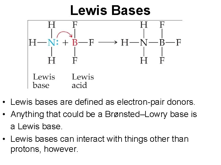 Lewis Bases • Lewis bases are defined as electron-pair donors. • Anything that could