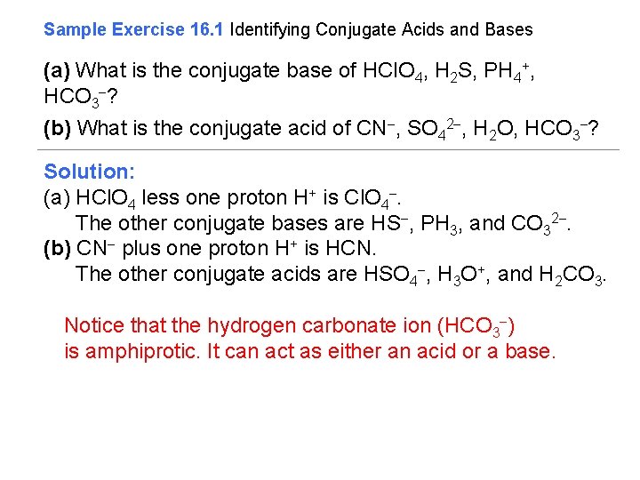 Sample Exercise 16. 1 Identifying Conjugate Acids and Bases (a) What is the conjugate