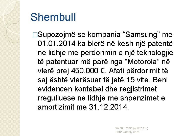 Shembull �Supozojmë se kompania “Samsung” me 01. 2014 ka blerë në kesh një patentë