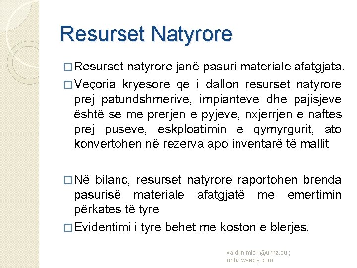 Resurset Natyrore � Resurset natyrore janë pasuri materiale afatgjata. � Veçoria kryesore qe i