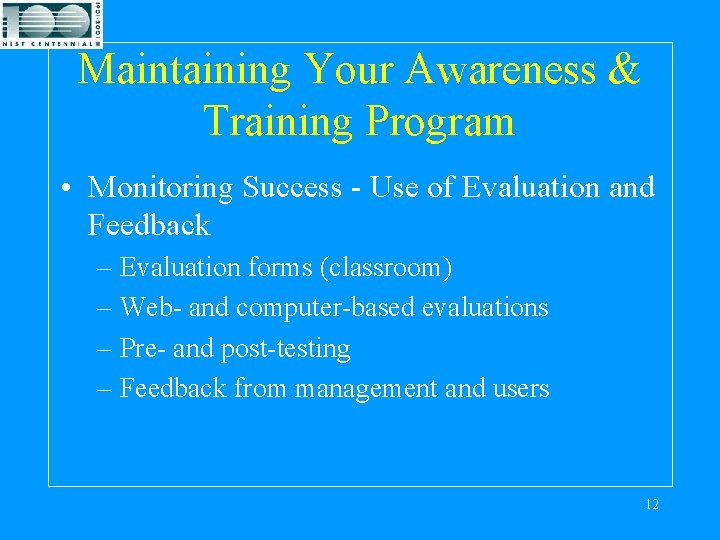 Maintaining Your Awareness & Training Program • Monitoring Success - Use of Evaluation and